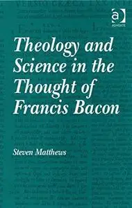 Theology and Science in the Thought of Francis Bacon