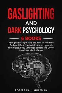 GASLIGHTING AND DARK PSYCHOLOGY Recognize Manipulative and how to avoid the Gaslight Effect.