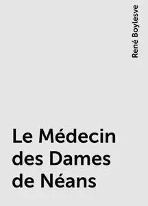 «Le Médecin des Dames de Néans» by René Boylesve