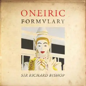 Sir Richard Bishop - Oneiric Formulary (2020) [Official Digital Download]