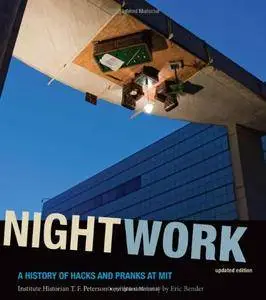 T. F. Peterson, Eric Bender - Nightwork: A History of Hacks and Pranks at MIT [Repost]