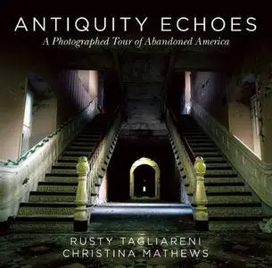 Antiquity Echoes: A Photographed Tour of Abandoned America (repost)