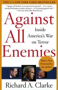 «Against All Enemies: Inside America's War on Terror» by Richard A. Clarke