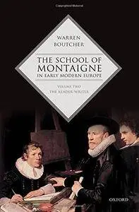 The School of Montaigne in Early Modern Europe: Volume Two: The Reader-Writer