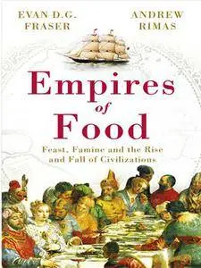 Empires of Food: Feast, Famine and the Rise and Fall of Civilizations (repost)