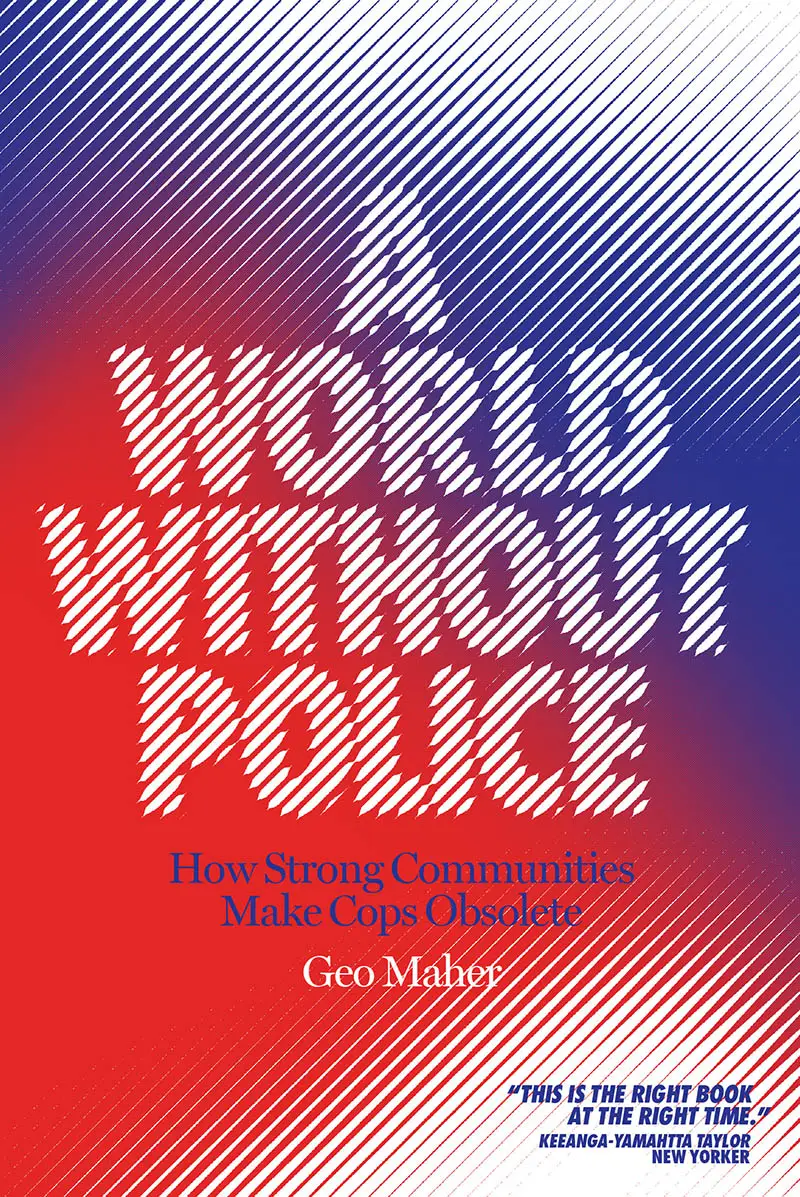 A World Without Police: How Strong Communities Make Cops Obsolete