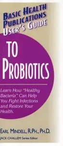 «User's Guide to Probiotics» by PH D Earl Mindell PH.D.