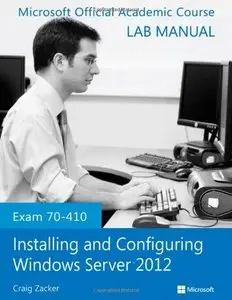 Exam 70-410 Installing and Configuring Windows Server 2012 Lab Manual (Repost)