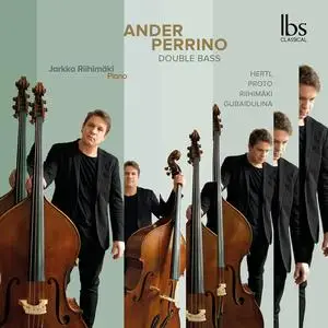 Ander Perrino & Jarkko Riihimäki - Double Bass (Works By Hertl, Proto, Riihimäki & Gubaidulina) (2023) [Digital Download 24/96]