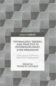 Technology, Theory, and Practice in Interdisciplinary STEM Programs