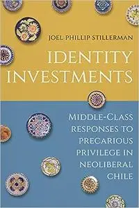 Identity Investments: Middle-Class Responses to Precarious Privilege in Neoliberal Chile