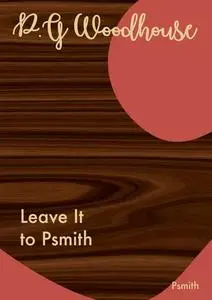 «Leave it to Psmith» by P. G. Wodehouse