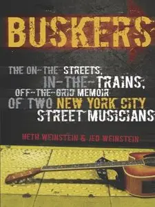 Buskers: The On-the-Streets, In-the-Trains, Off-the-Grid Memoir of Two New York City Street Musicians