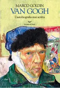 Marco Goldin - Van Gogh. L'autobiografia mai scritta