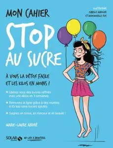 Marie-Laure André, "Mon cahier Stop au sucre"