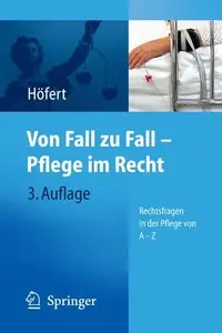 Von Fall zu Fall - Pflege im Recht: Rechtsfragen in der Pflege von A - Z (Auflage: 3) [Repost]