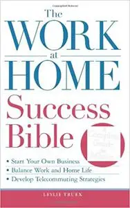 The Work-at-Home Success Bible: A Complete Guide for Women: Start Your Own Business; Balance Work and Home Life; Develop