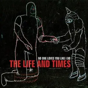 The Life and Times - No One Loves You Like I Do (2012)