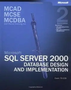 MCAD/MCSE/MCDBA Self-Paced Training Kit: Microsoft SQL Server 2000 Database Design and Implementation, Exam 70-229: Microsoft(r