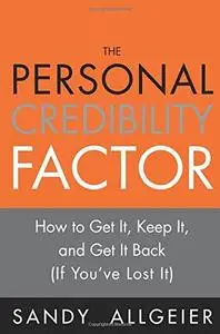 The Personal Credibility Factor: How to Get It, Keep It, and Get It Back (If You've Lost It) (Repost)