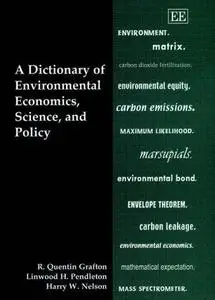 A Dictionary of Environmental Economics, Science, and Policy