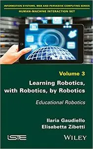 Learning Robotics, with Robotics, by Robotics: Educational Robotics (Repost)