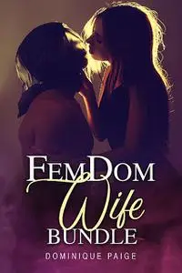 «FemDom Wife Bundle» by Dominique Paige