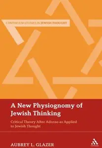 A New Physiognomy of Jewish Thinking: Critical Theory After Adorno as Applied to Jewish Thought