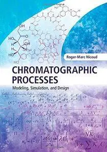 Chromatographic Processes: Modeling, Simulation, and Design (Repost)