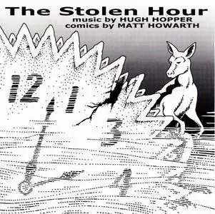 Hugh Hopper & Matt Howarth - The Stolen Hour (2004)
