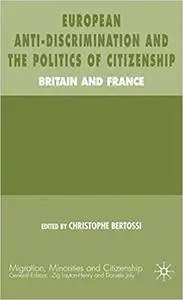 European Anti-Discrimination and the Politics of Citizenship: Britain and France (Migration, Minorities and Citizenship)