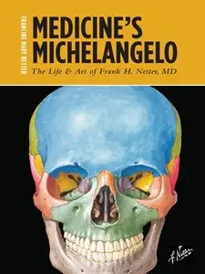 Medicine's Michelangelo: The Life & Art of Frank H. Netter, MD