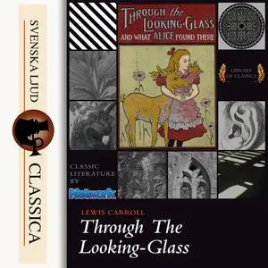 «Through the Looking-glass and What Alice Found There» by Lewis Carrol