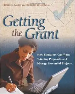 Getting the Grant: How Educators Can Write Winning Proposals and Manage Successful Projects by Richard Tulikangas