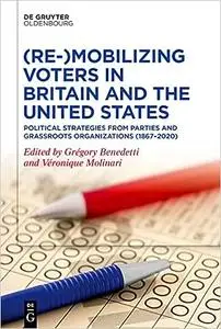 (Re-)Mobilizing Voters in Britain and the United States: Political Strategies from Parties and Grassroots Organisations