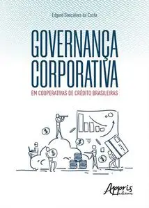 «Governança Corporativa em Cooperativas de Crédito Brasileiras» by Edgard Gonçalves da Costa