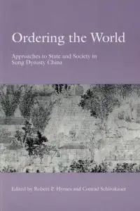 Ordering the World: Approaches to State and Society in Sung Dynasty China