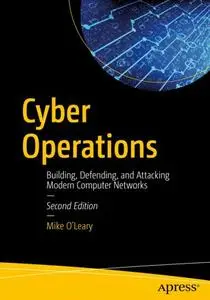 Cyber Operations: Building, Defending, and Attacking Modern Computer Networks, Second Edition (Repost)