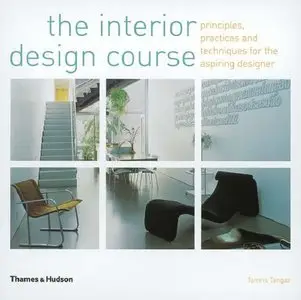 The Interior Design Course - Principles, Practices and Techniques for the Aspiring Designer