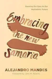 Embracing the New Samaria: Opening Our Eyes to Our Multiethnic Future