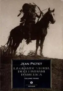 Jean Pictet - La Grande Storia Degli Indiani D’America - Volume Primo