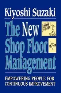 «New Shop Floor Management: Empowering People for Continuous Improvement» by Kiyoshi Suzaki