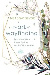The Art of Wayfinding: Discover Your Inner Guide On & Off the Mat
