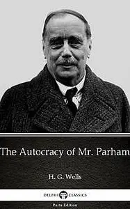 «The Autocracy of Mr. Parham by H. G. Wells (Illustrated)» by None