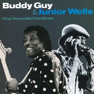 Buddy Guy & Junior Wells - First Time I Met The Blues (2007)