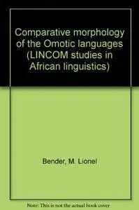 Comparative morphology of the Omotic languages (LINCOM studies in African linguistics)