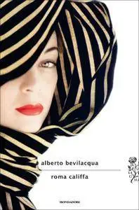 Alberto Bevilacqua - Roma califfa