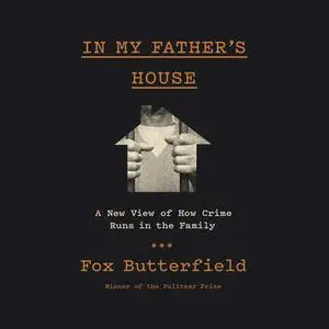 In My Father's House: A New View of How Crime Runs in the Family [Audiobook]