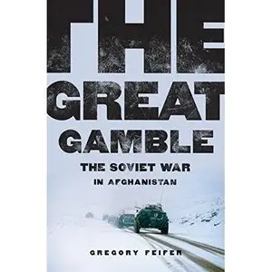 The Great Gamble: The Soviet War in Afghanistan by Gregory Feifer