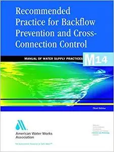 Recommended Practice for Backflow Prevention & Cross-Connection Control, (M14)